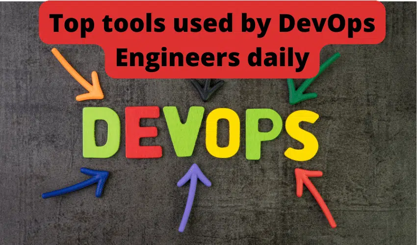 Top tools used by DevOps Engineers daily