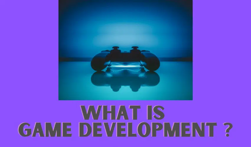 What Is Game Development