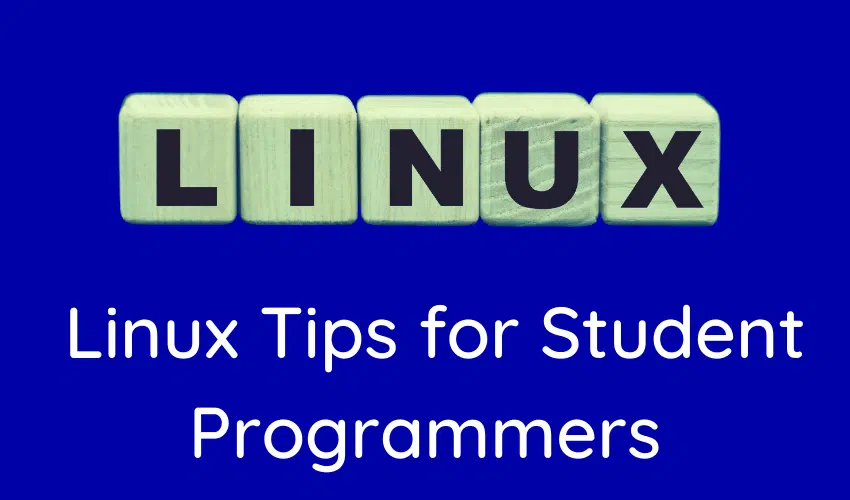 Linux Tips for Student Programmers