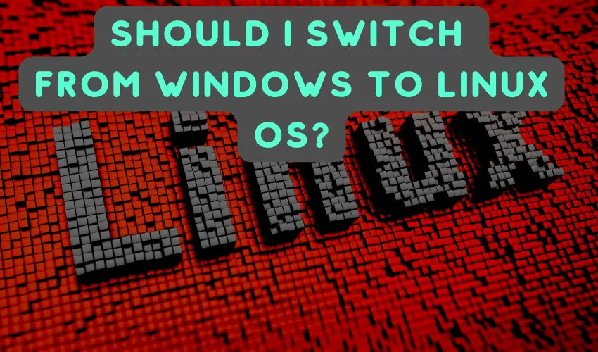 Should I Switch from Windows to Linux OS?