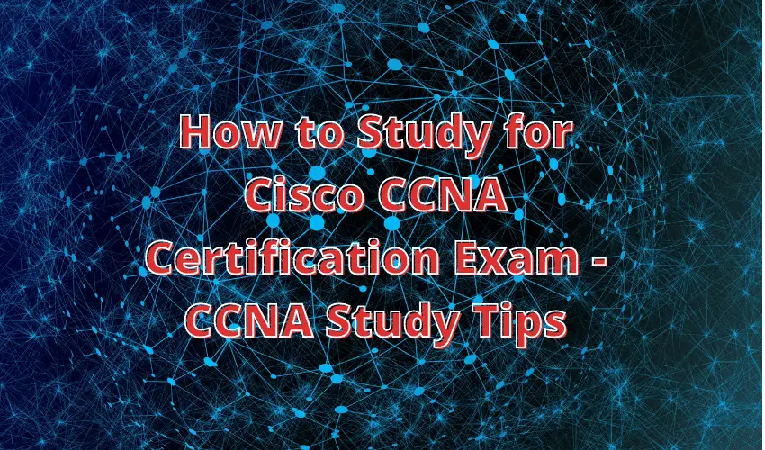 How to Study for Cisco CCNA Certification Exam