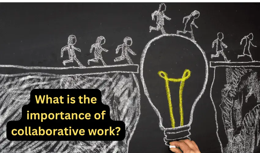 What is the importance of collaborative work?