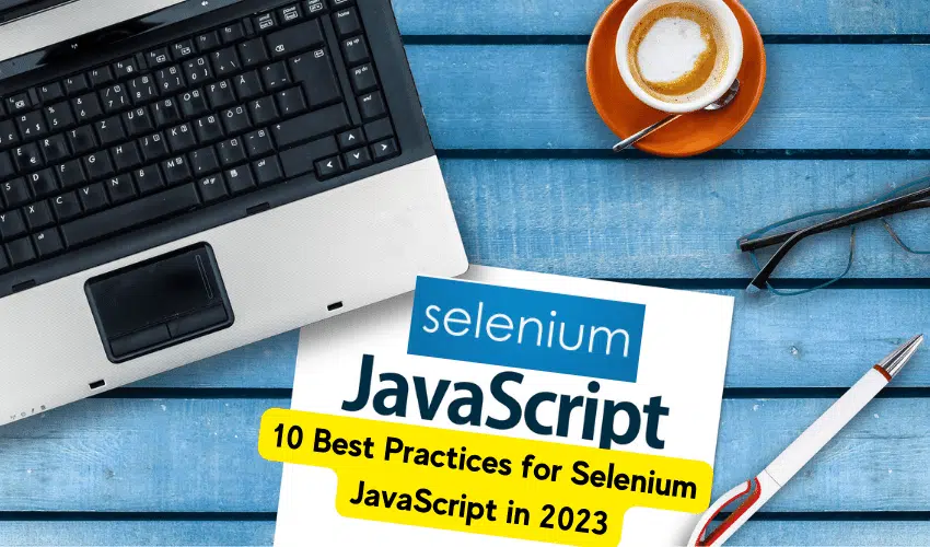 10 Best Practices for Selenium JavaScript in 2023