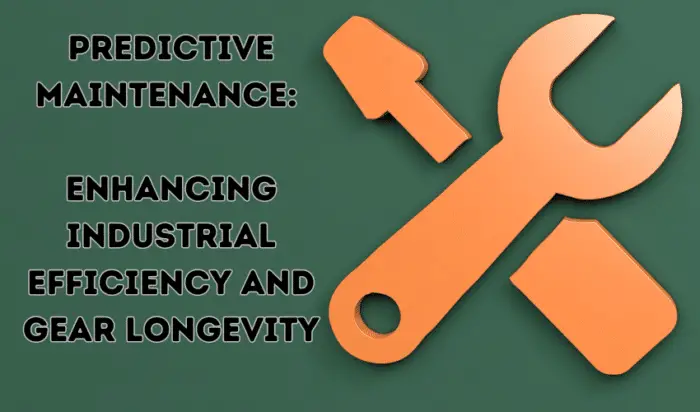 Predictive Maintenance: Enhancing Industrial Efficiency and Gear ...